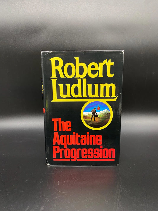 The Aquitaine Progression by Robert Ludlum, Hardcover The Aquitaine Progression 1984 by Robert Ludlum, 1st Edition The Aquitaine Progression